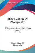 Illinois College of Photography: Effingham, Illinois, 1905-1906 (1905) - Paperback