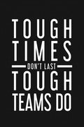 Tough Times Don't Last Tough Team Do: Employee Motivational Gifts - Paperback