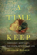 A Time to Keep: Theology, Mortality, and the Shape of a Human Life - Paperback