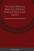 The Most Offensive Book You Will Ever Read On Slavery and Racism: A Fictional Account of Why We are Here - Hardcover