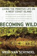 Becoming Wild: Living the Primitive Life on a West Coast Island - Paperback