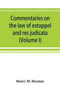 Commentaries on the law of estoppel and res judicata (Volume I) - Paperback