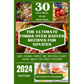 The Ultimate Forks Over Knives Recipes for Novices: Time Saving Simple and Delicious plant based meals for every occasion - Paperback