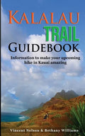 Kalalau Trail Guidebook: Hiking to Eden: Information to make your upcoming hike to Kauai amazing - Paperback