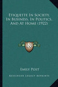 Etiquette In Society, In Business, In Politics, And At Home (1922) - Paperback
