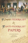 The Complete Federalist and The Anti-Federalist Papers: The Articles of Confederation, The Constitution of Declaration, The Preamble to The Bill of Ri - Paperback