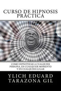 Curso de Hipnosis Práctica: Como HIPNOTIZAR, a Cualquier Persona, en Cualquier Momento y en Cualquier Lugar - Paperback