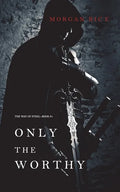 Only the Worthy (The Way of Steel-Book 1) - Paperback