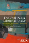 The Unobtrusive Relational Analyst: Explorations in Psychoanalytic Companioning - Paperback