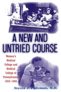 A New and Untried Course: Women's Medical College and Medical College of Pennysylvania, 1850-1998 - Paperback