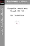 History of the London County Council, 1889-1939 - Paperback