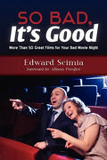 So Bad, It's Good: More Than 50 Great Films for Your Bad Movie Night - Paperback