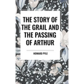 The Story of the Grail and the Passing of Arthur - Hardcover
