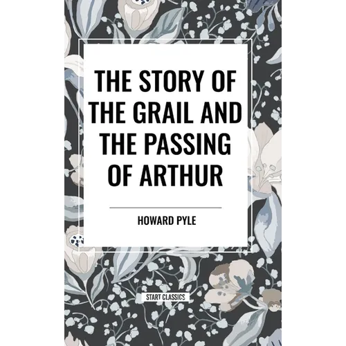The Story of the Grail and the Passing of Arthur - Hardcover