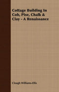 Cottage Building In Cob, Pise, Chalk & Clay - A Renaissance - Paperback