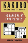 Kakuro Puzzle Book For Adults: 100 Large Print Easy Puzzles for Kakuro Lovers - Paperback