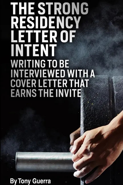 The Strong Residency Letter of Intent: Writing to Be Interviewed with a Cover Letter that Earns the Invite - Paperback
