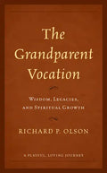 The Grandparent Vocation: Wisdom, Legacies, and Spiritual Growth - Paperback