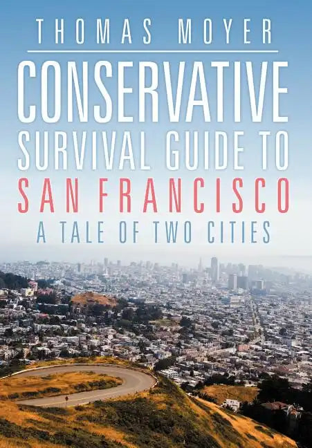 Conservative Survival Guide to San Francisco: A Tale of Two Cities - Hardcover