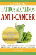 Los Mejores Batidos Alcalinos Anti-Cancer: Recetas Super Saludables Para Prevenir y Vencer el Cancer - Paperback