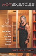 Hot Exercise: HOTWORX and the Bold New Infrared Fitness Frontier - Paperback