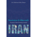 Revolution and Aftermath: Forging a New Strategy Toward Iran Volume 689 - Hardcover