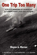 One Trip Too Many: A pilot's memoirs of 38 months in combat over Laos and Vietnam - Paperback