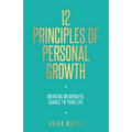 12 Principles of Personal Growth: Bringing Meaningful Change to Your Life - Paperback