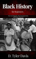 The Great Migration, The Great Depression, and Eleanor Roosevelt: Black History for Beginners - Paperback