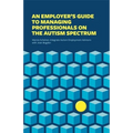 An Employer's Guide to Managing Professionals on the Autism Spectrum - Paperback