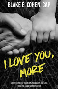 I Love You, More: Short Stories of Addiction, Recovery, and Loss From the Family's Perspective - Paperback