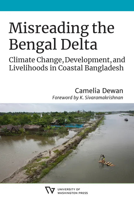 Misreading the Bengal Delta: Climate Change, Development, and Livelihoods in Coastal Bangladesh - Paperback