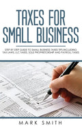 Taxes for Small Business: Step by Step Guide to Small Business Taxes Tips Including Tax Laws, LLC Taxes, Sole Proprietorship and Payroll Taxes - Hardcover