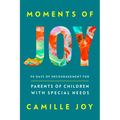 Moments of Joy: 90 Days of Encouragement for Parents of Children with Special Needs - Hardcover