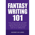 Fantasy Writing 101: All Your Questions Answered. Go From Amateur To Author. Unleash Your Magic And Become A Sought-After Fantasy Fiction Writer - Paperback