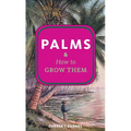Palms & How to Grow Them - Paperback