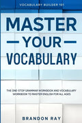 Vocabulary Builder: MASTER YOUR VOCABULARY - The One-Stop Grammar Workbook and Vocabulary Workbook To Master English For All Ages - Paperback