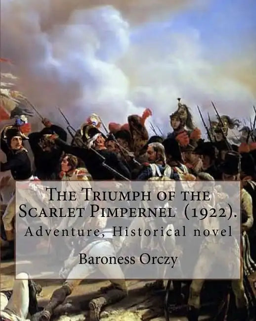 The Triumph of the Scarlet Pimpernel (1922). By: Baroness Orczy: Adventure, Historical novel - Paperback