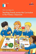 100+ Fun Ideas for Teaching French Across the Curriculum in the Primary Classroom - Paperback