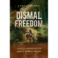 Dismal Freedom: A History of the Maroons of the Great Dismal Swamp - Paperback