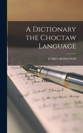 A Dictionary the Choctaw Language - Hardcover