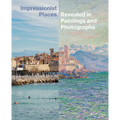 Impressionist Places: Revealed in Paintings and Photographs - Hardcover