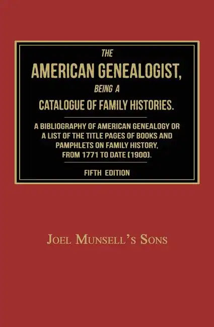 The American Genealogist, Being a Catalogue of Family Histories: A Bibliography of American Genealogy or a Sist of the Title Pages of Books and Pamphl - Paperback