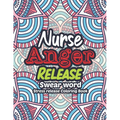 Nurse Anger Release - Swear Word Stress release Coloring Book: A Coloring Book for Bussy Nurses Stress and Depression Release, Antistress Art Therapy, - Paperback