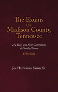 The Exums of Madison County, Tennessee: 272 Years and Nine Generations of Family History, 1750-2022 - Hardcover