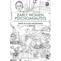 Early Women Psychoanalysts: History, Biography, and Contemporary Relevance - Paperback