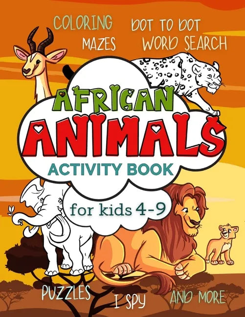 African Animals Activity Book for Kids 4-9: Workbook Full of Coloring and Other Activities Such as Mazes, Cut and Paste, Dot to Dot, Word Search, Puzz - Paperback
