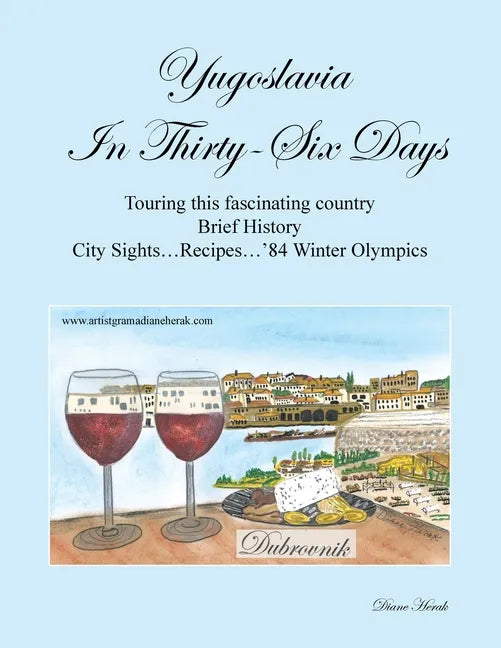 Yugoslavia in Thirty-Six Days: Touring This Fascinating Country Brief History City Sights...Recipes...'84 Winter Olympics - Paperback
