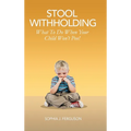 Stool Withholding: What To Do When Your Child Won't Poo! (UK/Europe Edition) - Hardcover