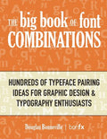 The Big Book of Font Combinations: Hundreds of Typeface Pairing Ideas for Graphic Design & Typography Enthusiasts - Paperback